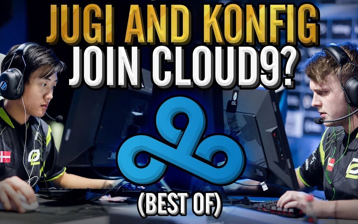 【csgo】k0nfig和 jugi加入c9?职业生涯高光时刻