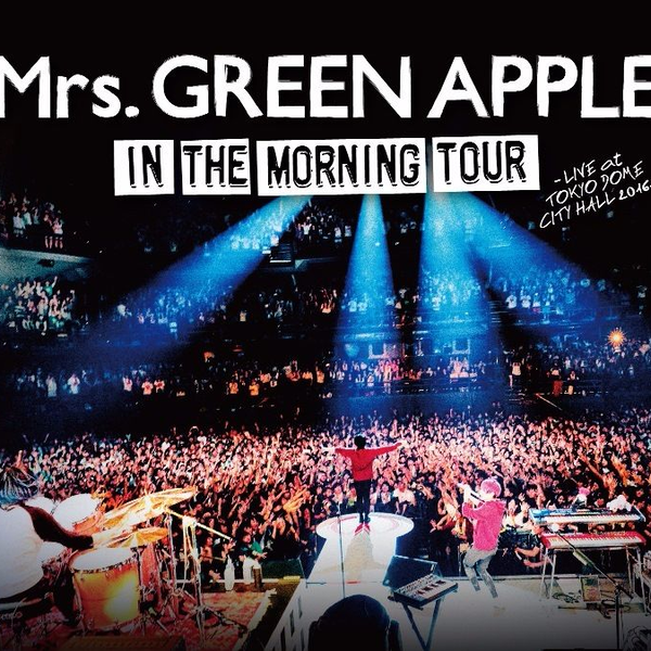 Mrs. GREEN APPLE - In the Morning TOUR - LIVE at TOKYO【DVD 