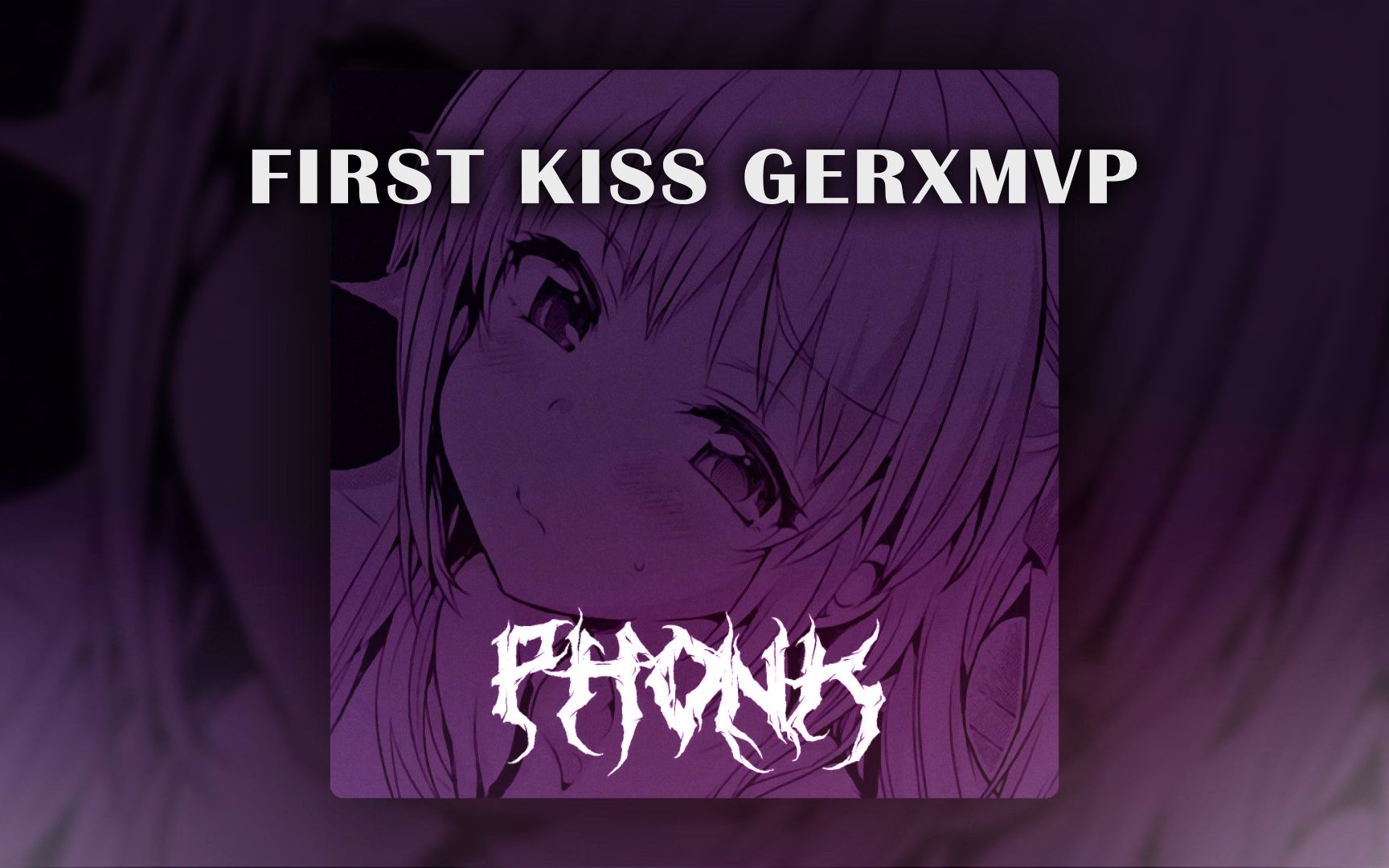 [图]FIRST KISS - GERXMVP (PHONK)