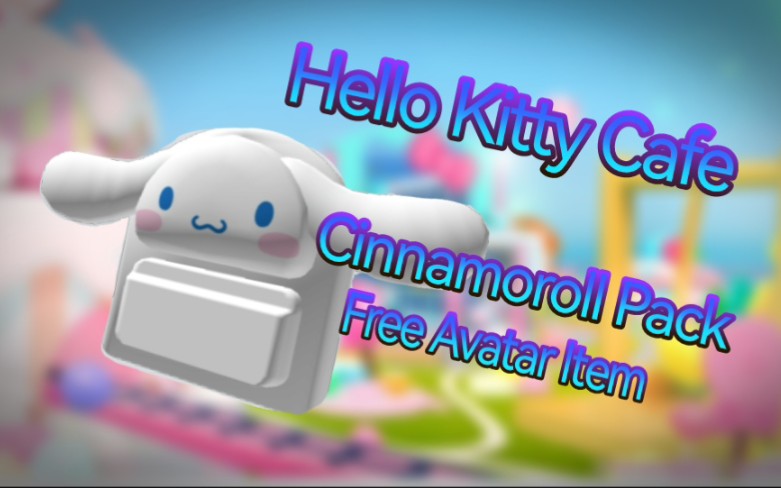 Roblox  Sanrio 活动  在 My Hello Kitty Cafe 中获得 Cinnamoroll Backpack 免费装扮哔哩哔哩bilibili游戏攻略