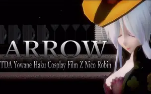 Video herunterladen: 【MMD】ARROW【TDA Yowane Haku Cosplay Film Z Nico Robin】