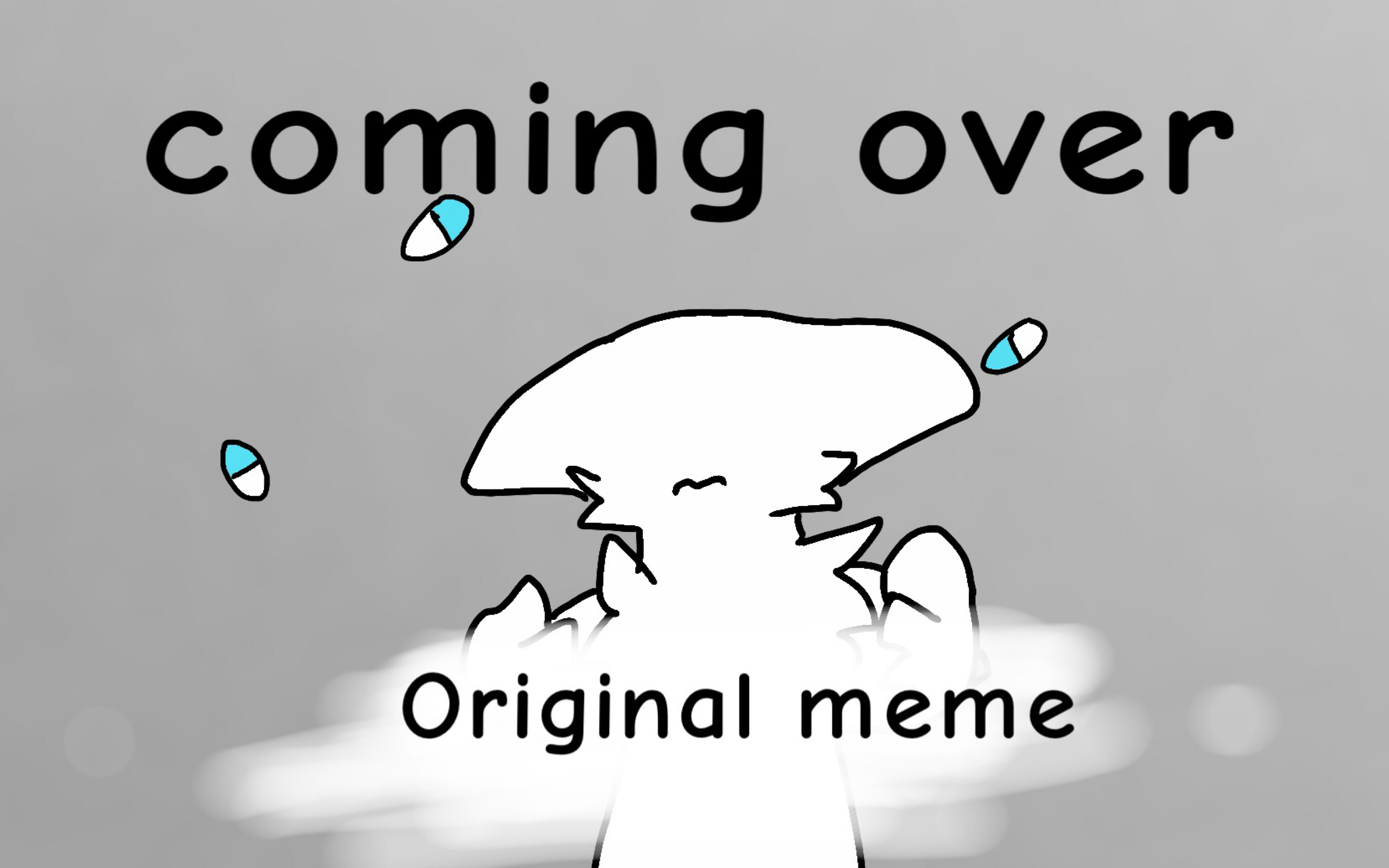【coming over|original meme】