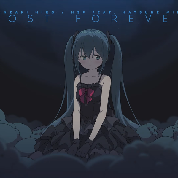 初音ミク】Lost Forever【かんざきひろ [鼻そうめんP]】_哔哩哔哩_bilibili