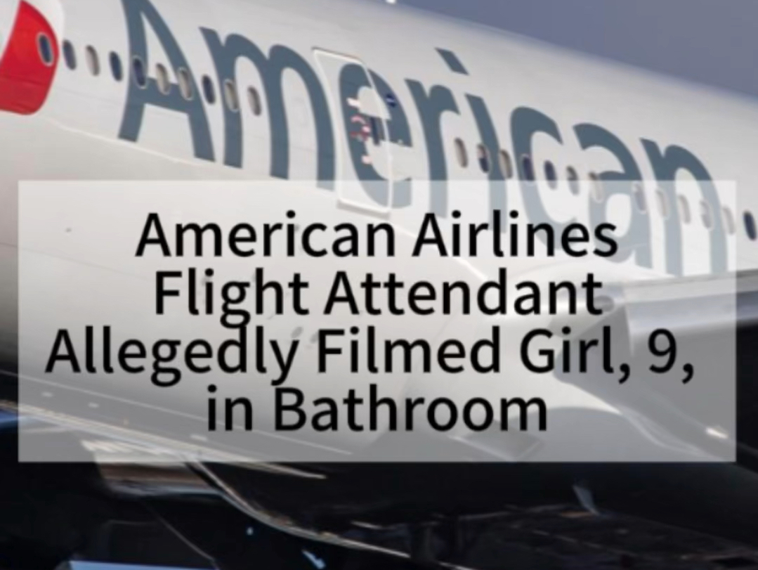 American Airlines Flight Attendant Allegedly Filmed Girl, 9实用英语聊新闻口语练习60哔哩哔哩bilibili