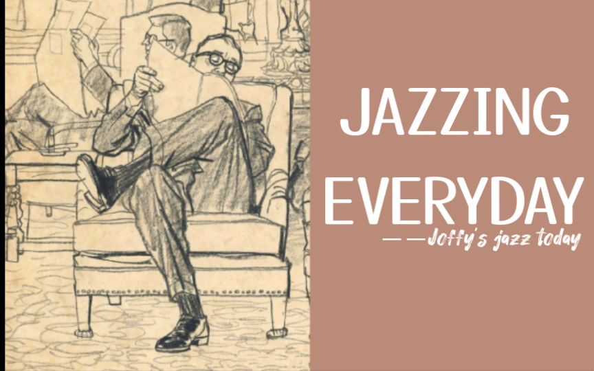 [图]Jazzin‘ Everyday｜今日爵士 Joffy's Jazz today