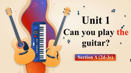 [图]七下新课课件Unit1 Can you play the guitar? Section A(2d+语法)，超燃的歌曲导入，瞬间激发孩子们的学习兴趣