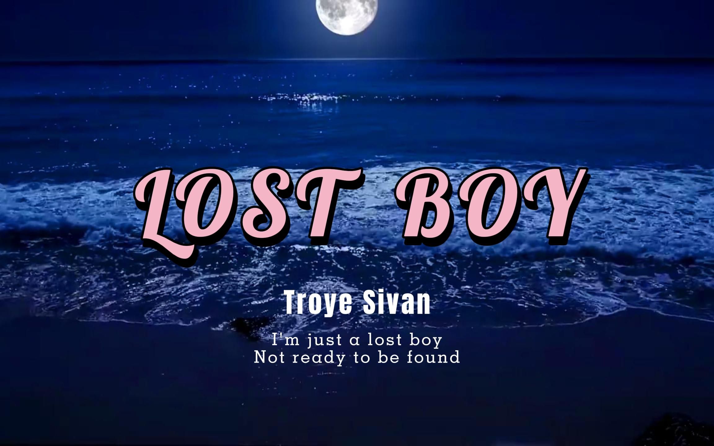 [图]【LOST BOY·Troye Sivan】“我只是一个迷失了的男孩，还未做好被发现的准备。浪花与深海，你是我那暗夜里唯一的灯塔啊......”