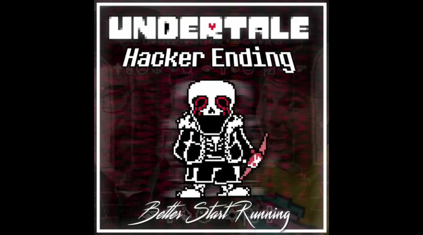 [图]Undertale: Hacker Ending | Better Start Running. V2 [FaDeD] [Cover]