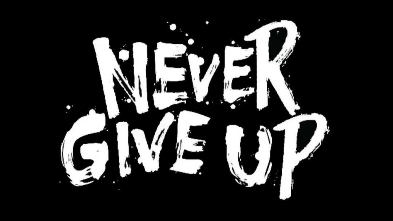 never give up !