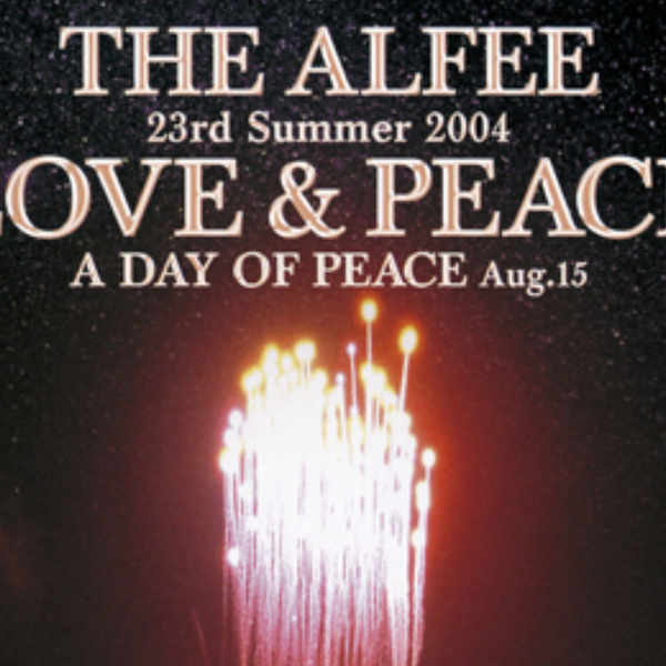 ミュージック THE ALFEE  2004 LOVE&amp;PEACE 2004 Aug.15 23rd Summer 2004 LOVE & PEACE A DAY OF PEACE Aug.15 : THE