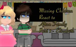 Download Video: Missing Children react to Afton Family part 1 - Elizabeth