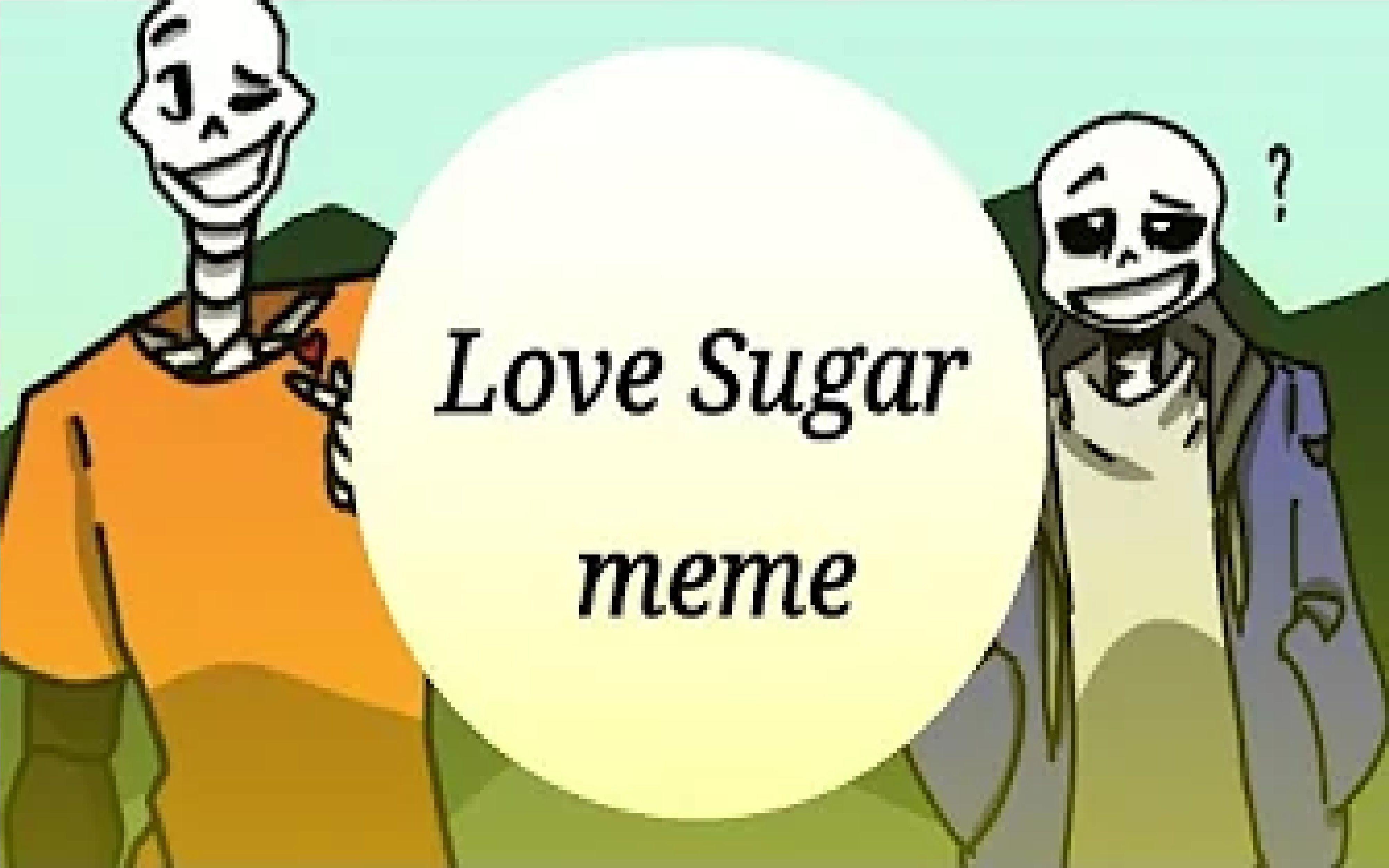 [图][ Undertale ] [ Love Sugar meme ] [ Sans and Papyrus ] [ animation ]