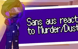 Download Video: Sans aus react to Murder/Dust Sans || This is rlly bad