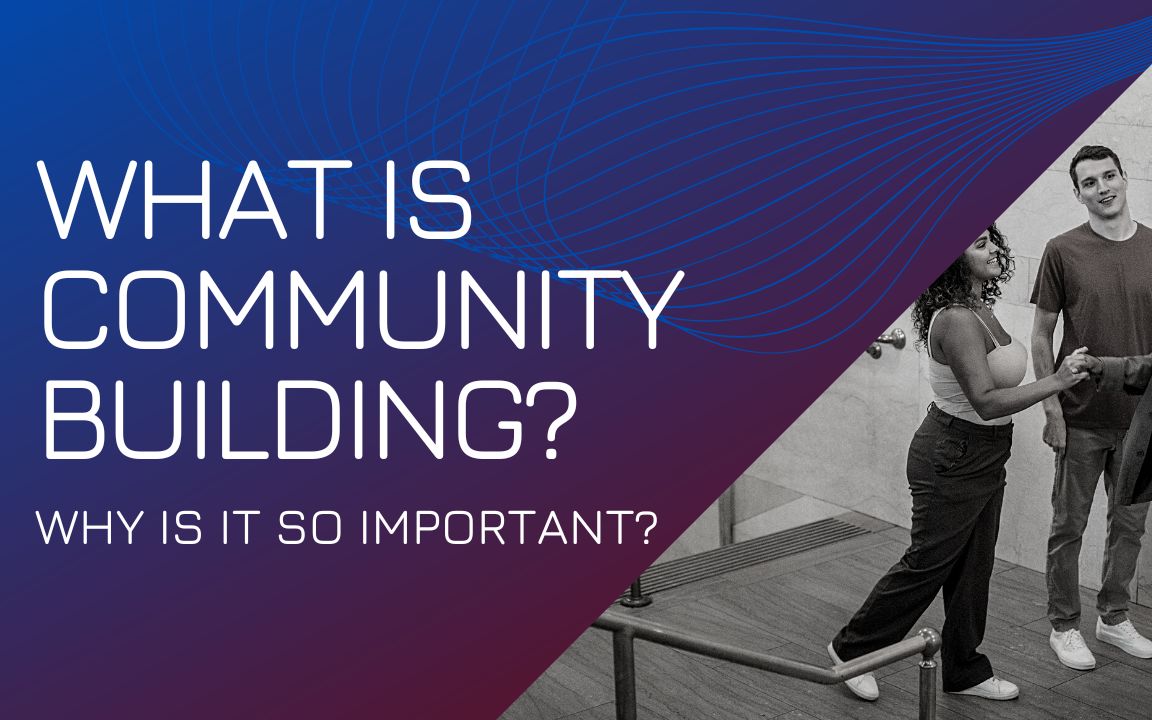 [图]What is Community Building and Why is it So Important in Today's Society?