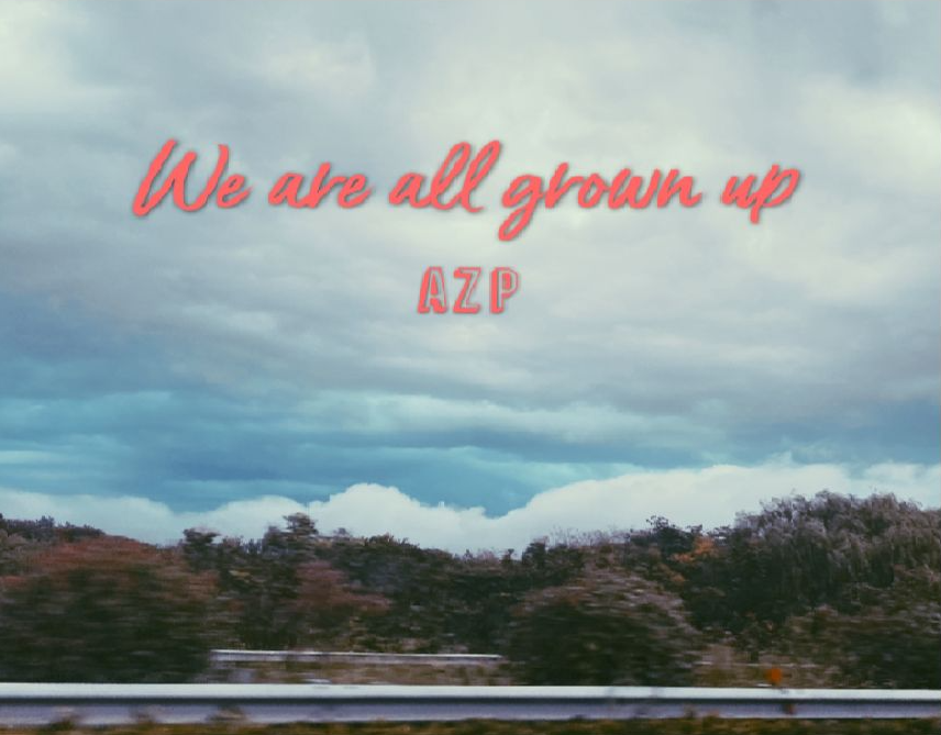 AZP《We are all grown up》是啊 我们都该长大了哔哩哔哩bilibili