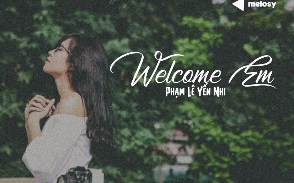 [图]Welcome Em - Phạm Lê Yến Nhi - 好听的越南歌曲！