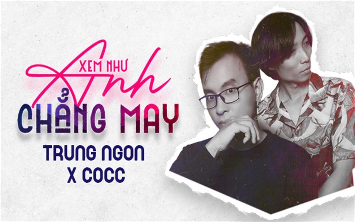 [图]Xem Như Anh Chẳng May - Cocc x Trung Ngon