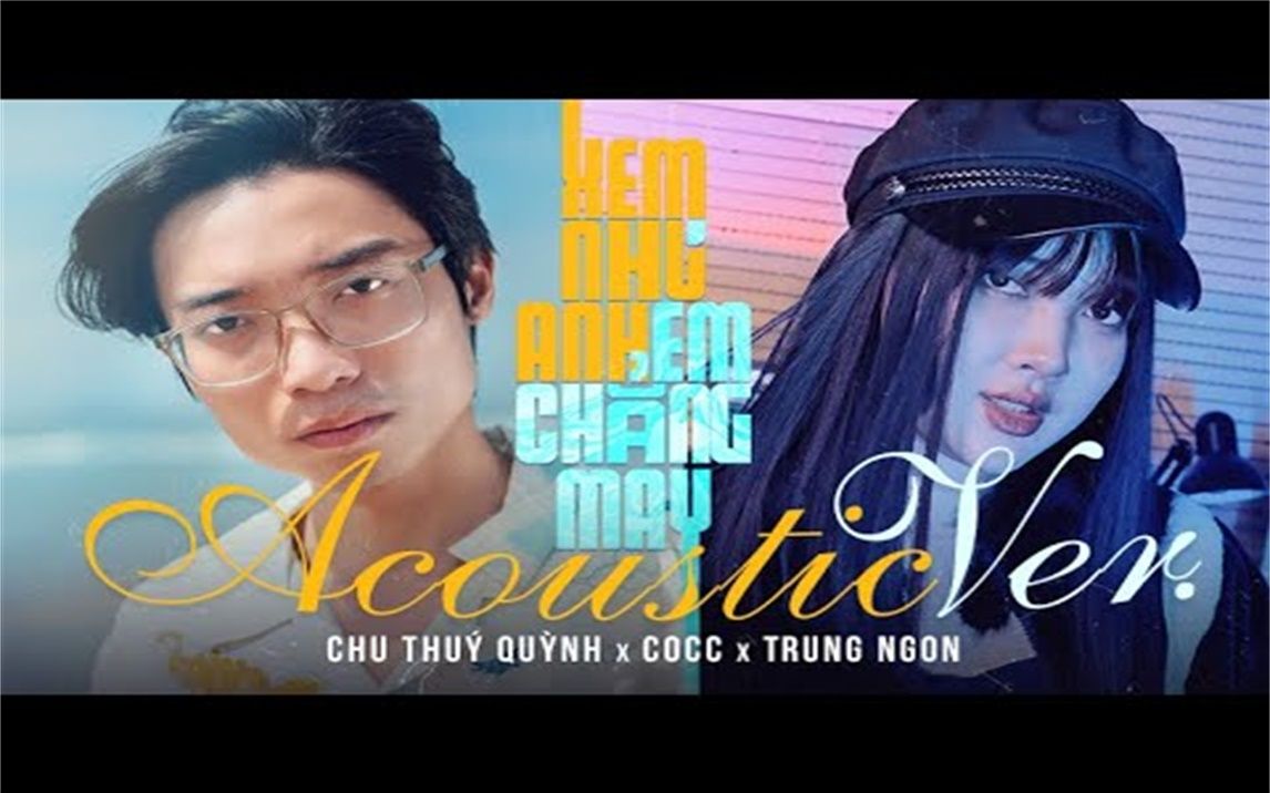 [图]Xem Như Anh Chẳng May 「acoustic」- Chu Thúy Quỳnh x COCC x Trung Ngon