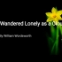 I wandered lonely as a cloud/  Daffodils.  by William Wordsw