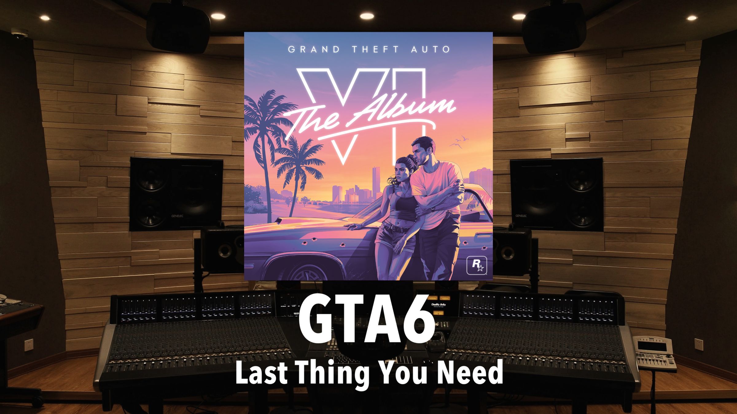 《GTA6》音乐专辑「Last Thing You Need」百万级录音棚试听