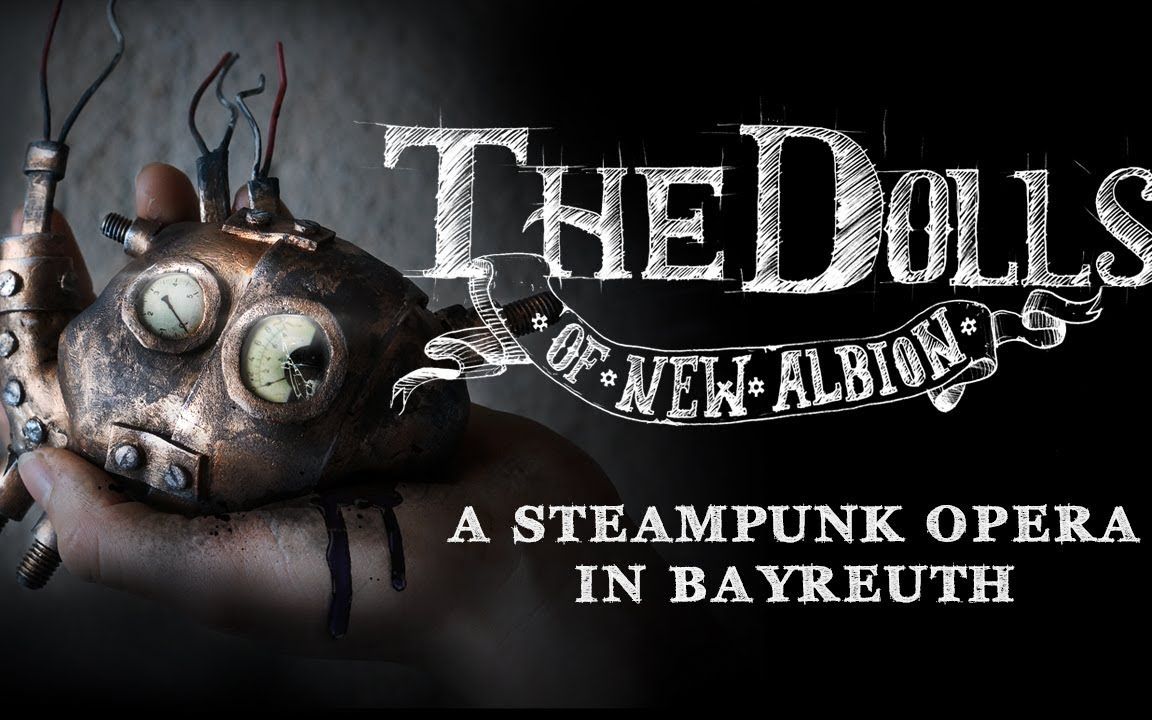 [图]【生肉】The Dolls of New Albion - A Steampunk Opera IN BAYREUTH | 新阿尔比恩的玩偶们 - 蒸汽朋克歌剧