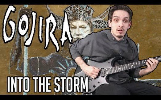 [图]【前卫金属附谱翻弹】Gojira | Into The Storm | GUITAR COVER (2021) + Screen Tabs