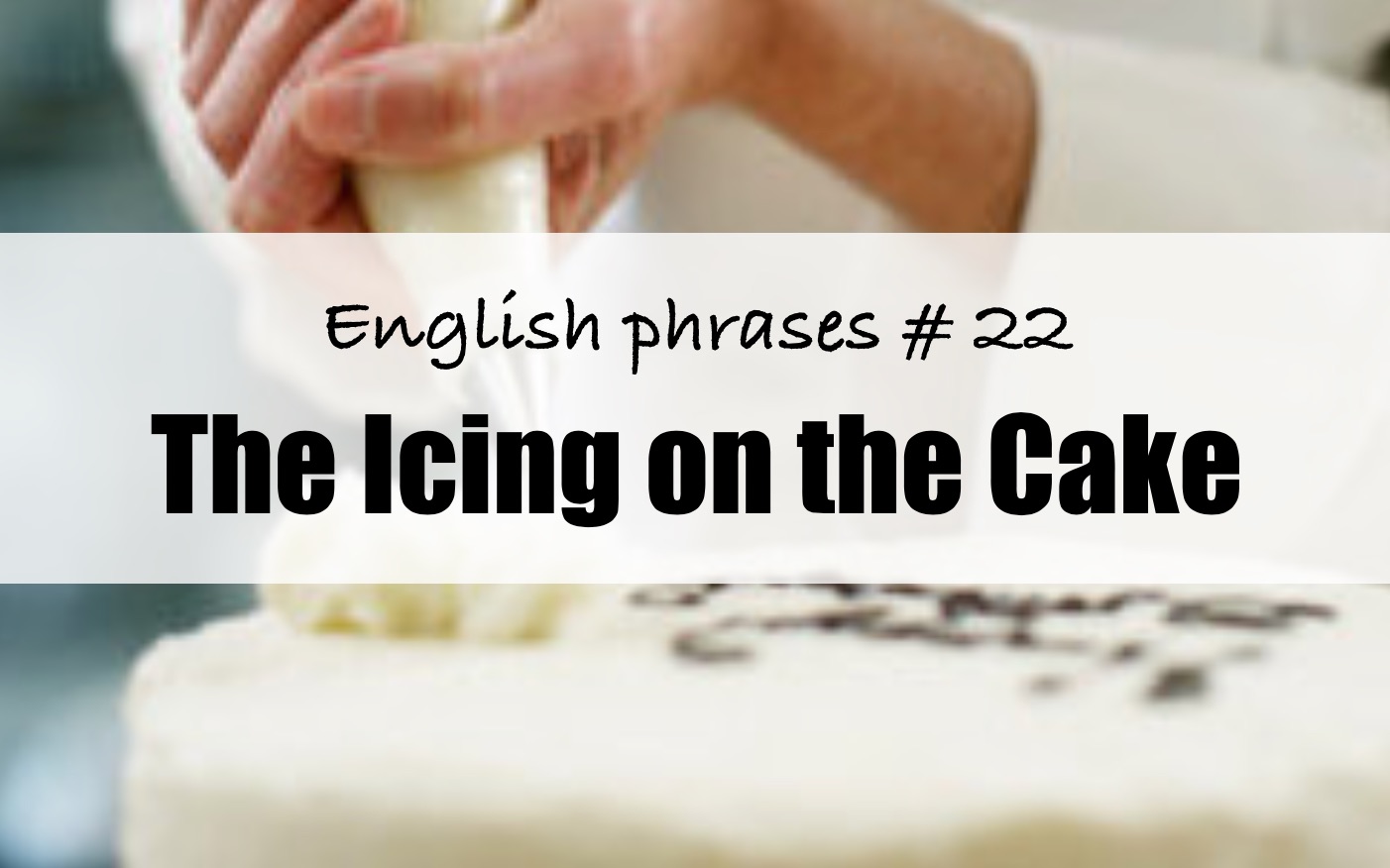 英语短语# 22 the icing on the cake