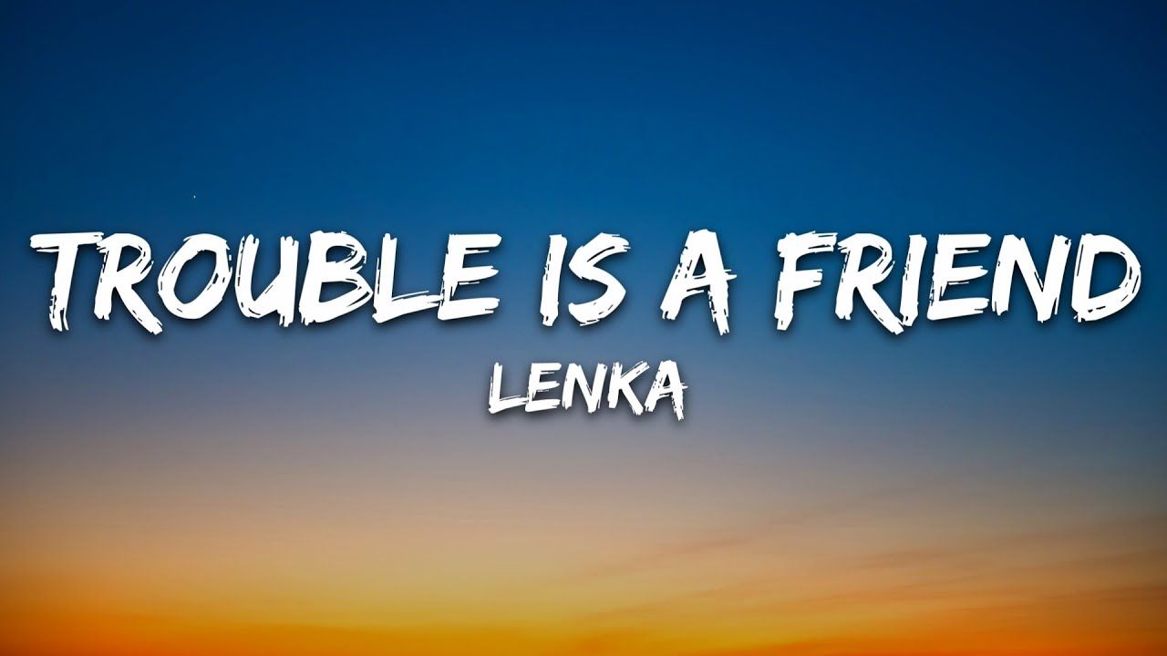 【lenka】trouble is a friend (歌词)