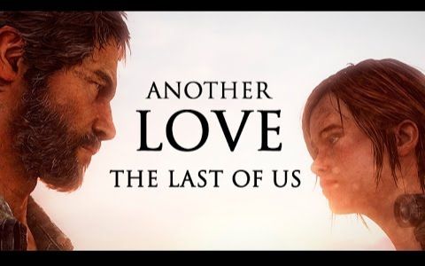 【搬运】[TLOU]The Last Of Us || Another Love哔哩哔哩bilibili