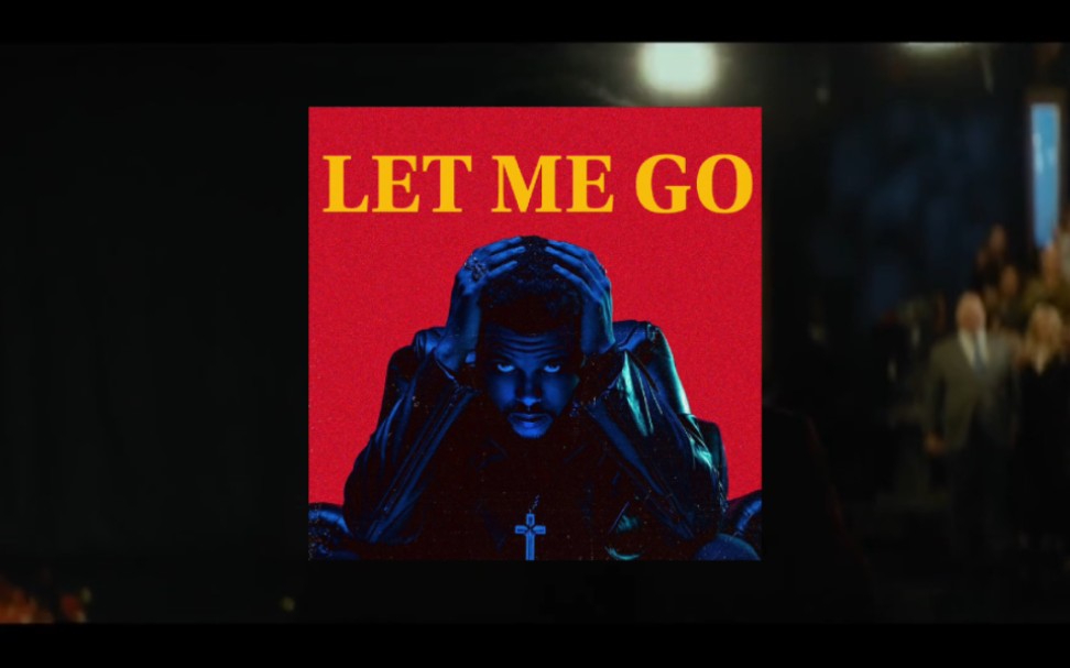 [图]【威肯】The Weeknd - Let Me Go(未发行)（Mashup)