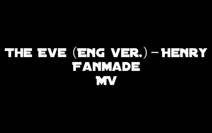 【Henry刘宪华】全曲完整版 The Eve(English.ver)Henry Fanmade MV哔哩哔哩bilibili