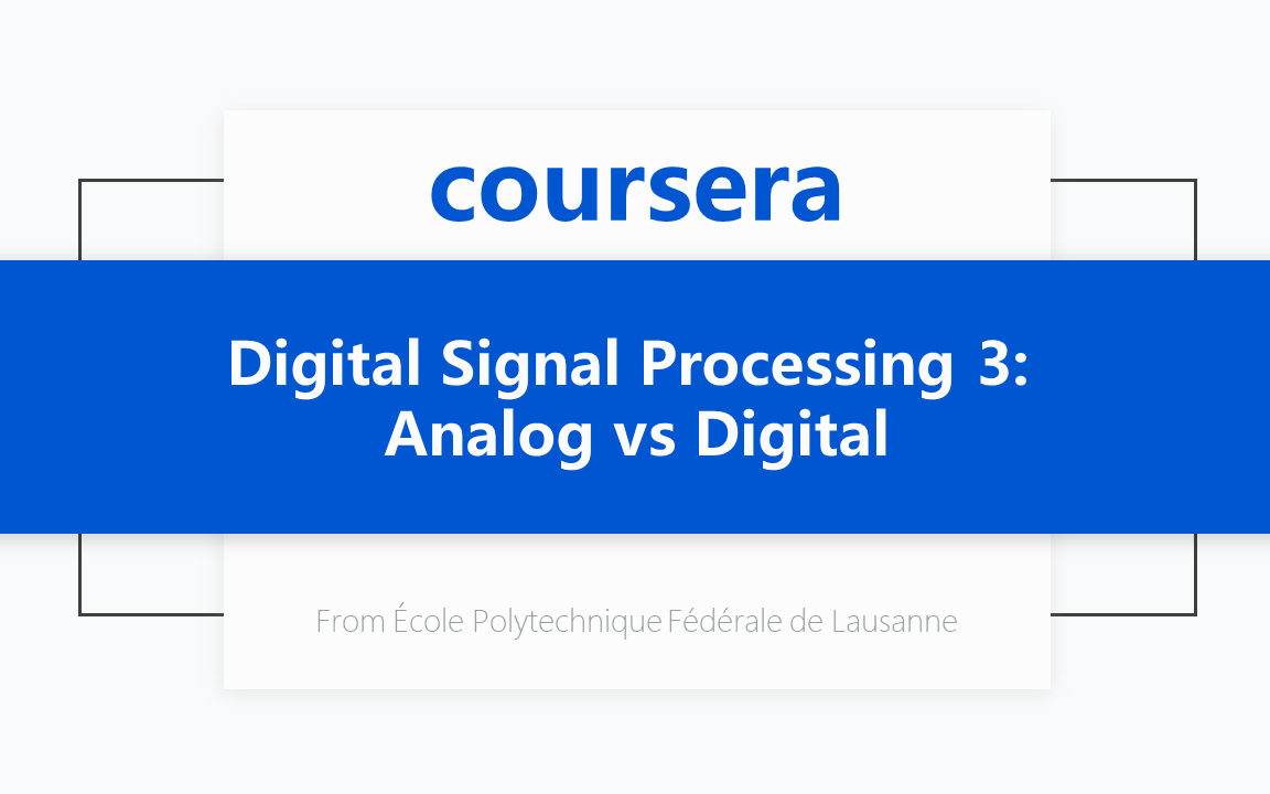 [图][Coursera公开课] [数字信号处理 专项课程3/4] 数字信号处理 3：模拟与数字