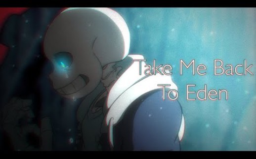 [图]【传说之下/AMV】Undertale【AMV】- Take Me Back To Eden