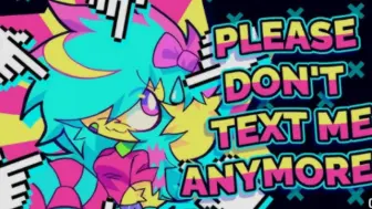 Download Video: 〈动画〉PLEASE DON'T TEXT ME ANYMORE