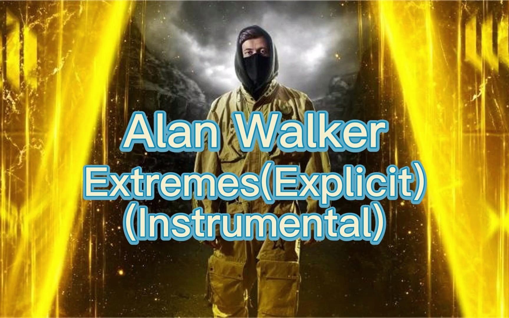 [图]【伴奏】Alan Walker-Extremes(Explicit)(Instrumental)(字幕版)