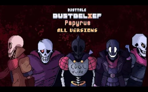 Dustbelief Papyrus  ALL VERSIONS哔哩哔哩bilibili