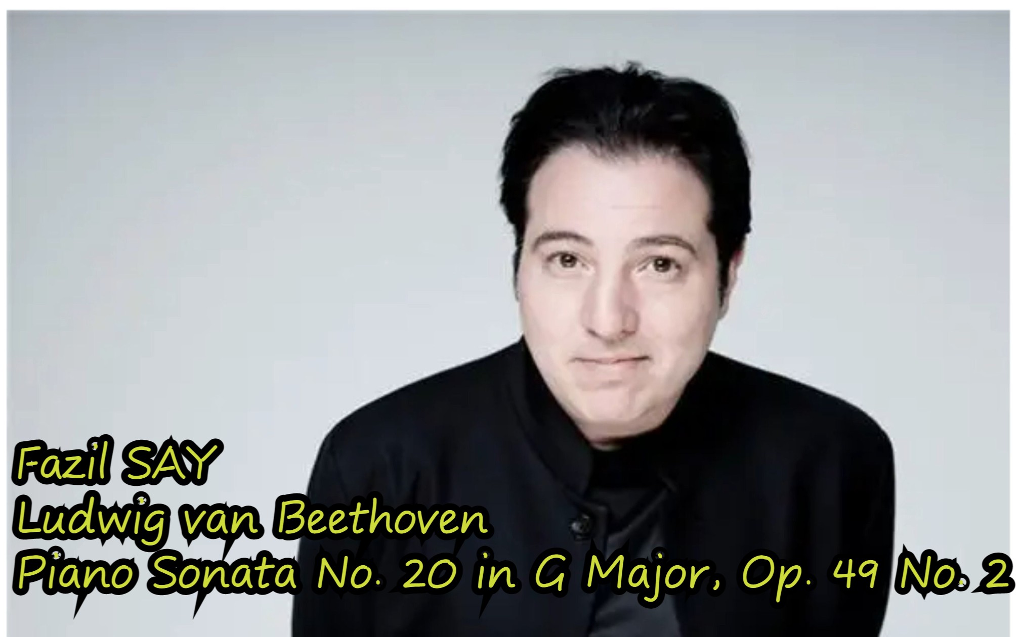 [图]古典音乐名演：Hi-Res：4K,土耳其著名钢琴家法佐·赛依Fazil Say演奏贝多芬Beethoven 《G大调第二十号钢琴奏鸣曲》