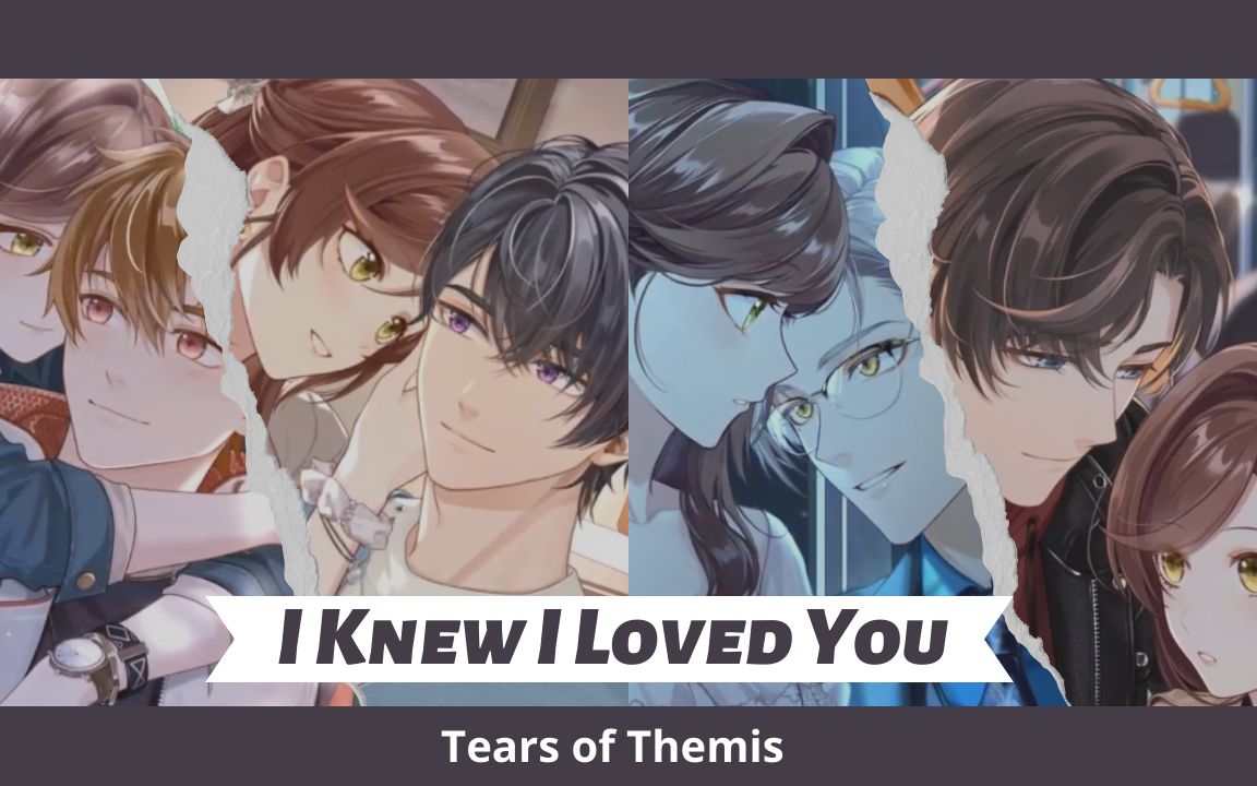 [图]Tears of Themis AMV/GMV ♪ I Knew I Loved You ♪