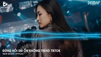 Download Video: ĐỪNG HỎI EM ỔN KHÔNG REMIX - GIÁ NHƯ ĐỜI LÀM GÌ CÓ GIÁ NHƯ REMIX - EM THƯƠNG ANH