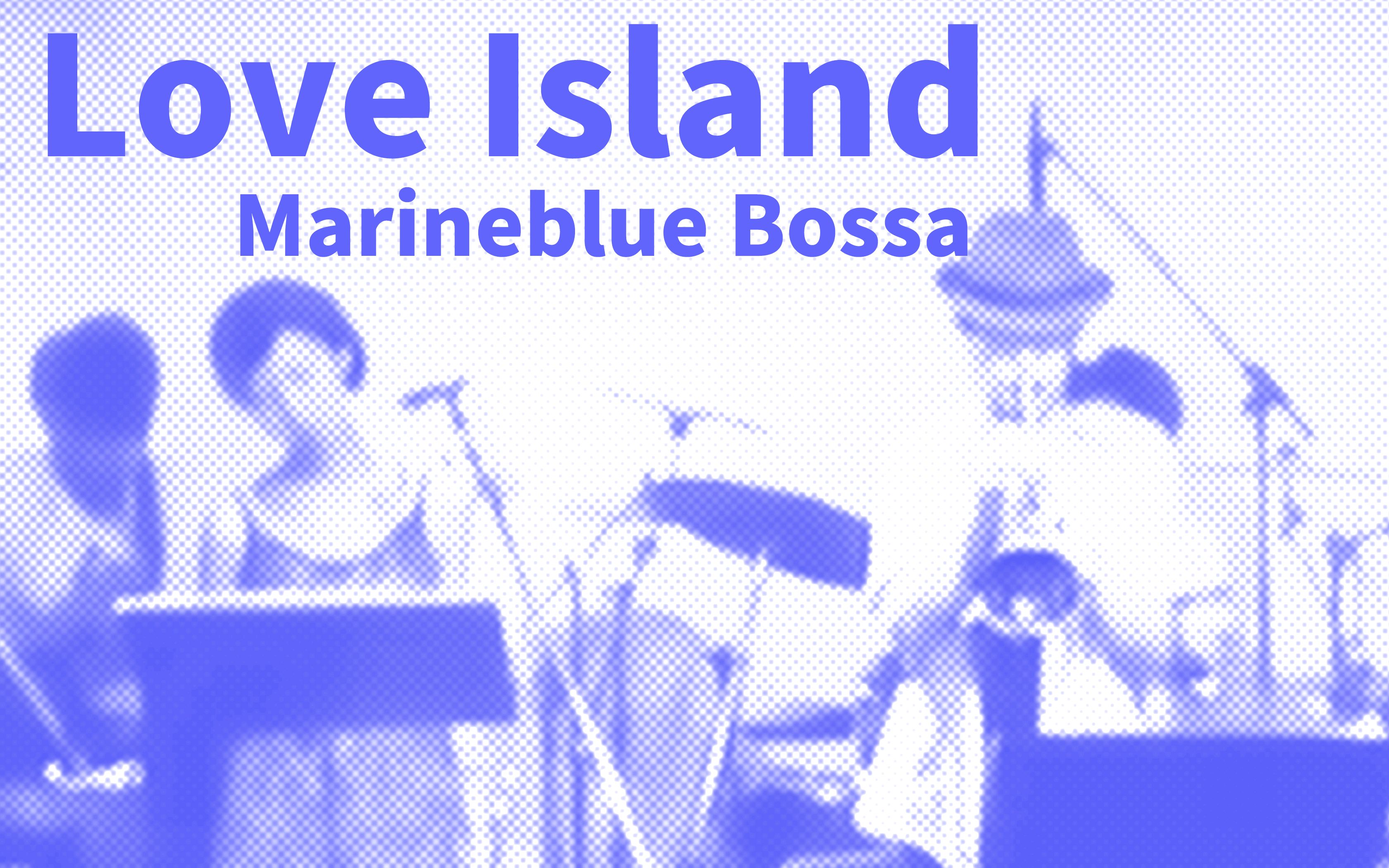 [图]Marineblue Bossa - Love Island ( Eumir Deodato cover)