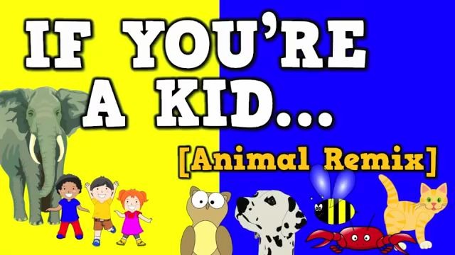 [图]If Youre a Kid [Animal Remix] (song for kids about animal sounds  movements)