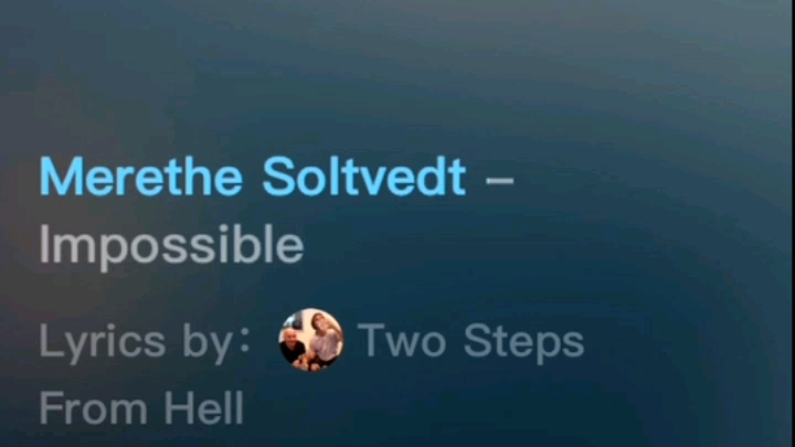 [图][爆燃歌曲]Impossible (feat. Two Steps From Hell) - Merethe Soltvedt /& (不可能的)