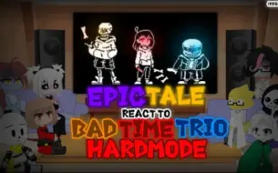 Download Video: EPIC!TALE REACT TO BAD TIME TRIO (HARDMODE) {REQUEST?}