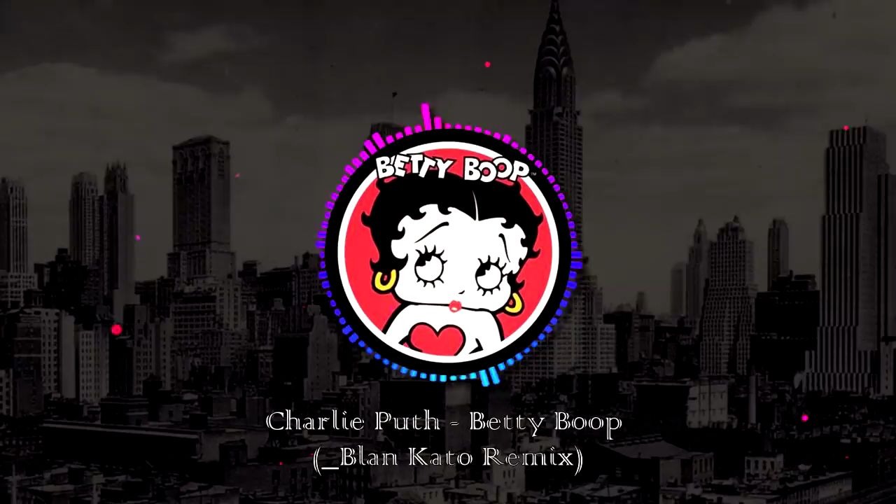 [图]绝对经典，好听到原曲下架的YouTube镇管之宝 Charlie Puth - Betty Boop (_Blan Kato remix)