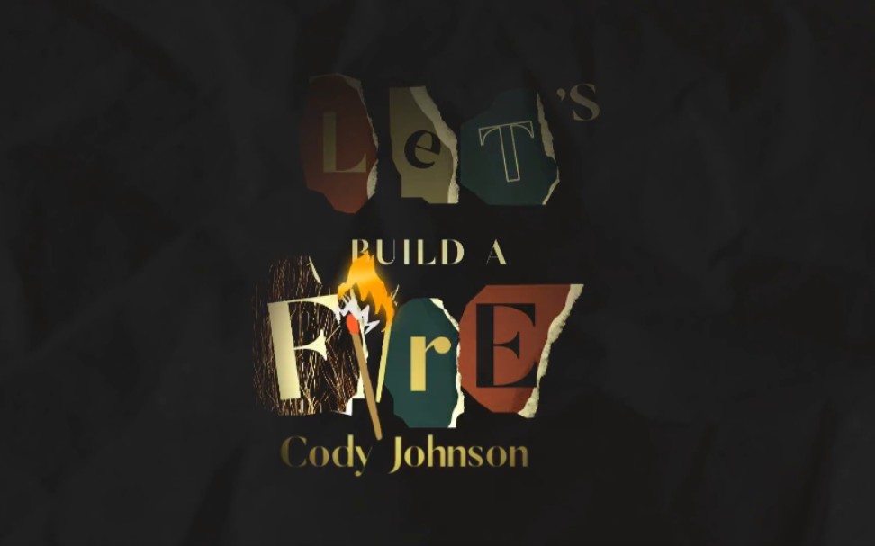 [图]【村曲新歌追踪】Cody Johnson - Let's Build A Fire歌词版MV