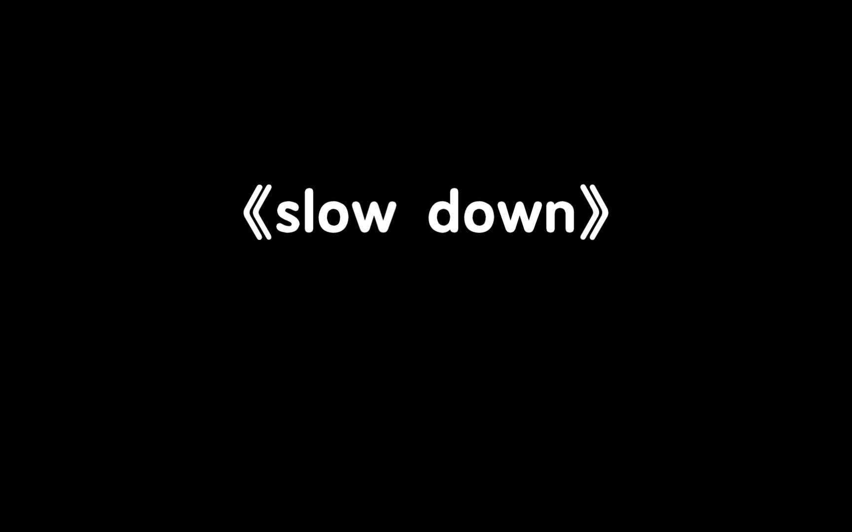 《slow down》