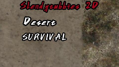 Slendytubbies:2D Revolution Desert Survival_哔哩哔哩bilibili