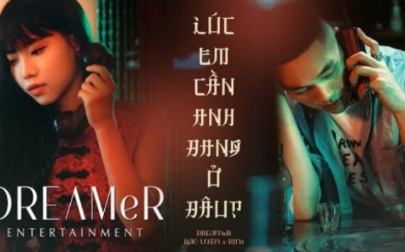 [图](越南歌曲)lúc em cần anh đang ở đâu(当我需要你的时候你在哪里) - DREAMeR (Bảo Uyên x RIN9)