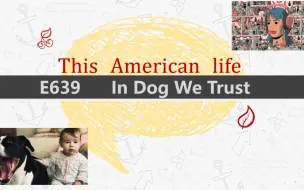 Download Video: [英语播客+字幕] 我们信任的狗｜This american life-E639: In Dog We Trust