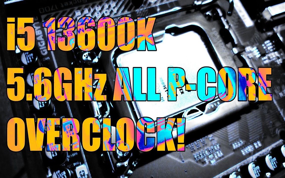 i5 13600K超频到全P核稳定5.6Ghz【Actually Hardcore Overclocking】哔哩哔哩bilibili